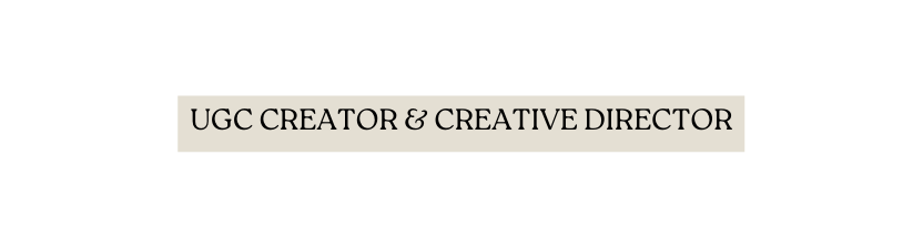 UGC CREATOR CREATIVE DIRECTOR